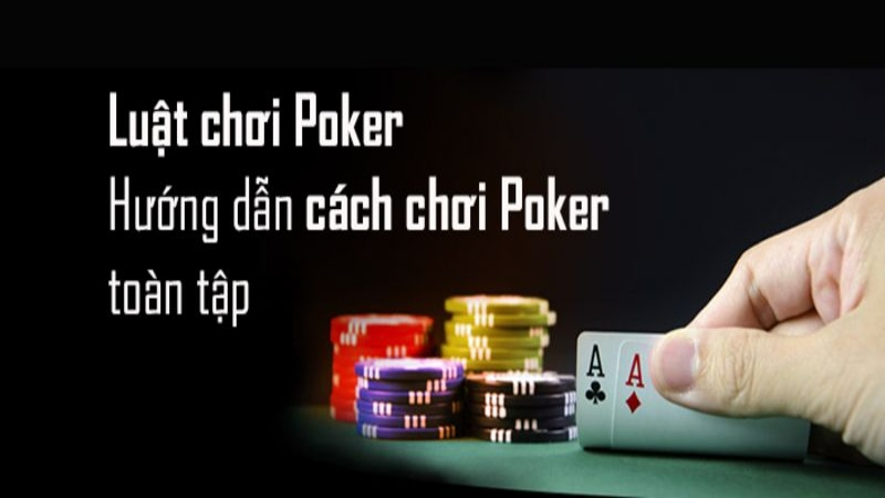 Hướng dẫn cách chơi poker qua luật cơ bản